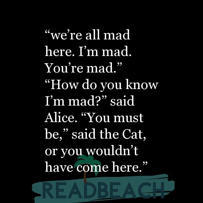 The Cheshire Cat Quotes I M Not Crazy My Reality Is Just Readbeach Com