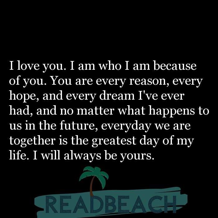 I Love You I Am Who I Am Because Of You You Are Every Reason Readbeach Com