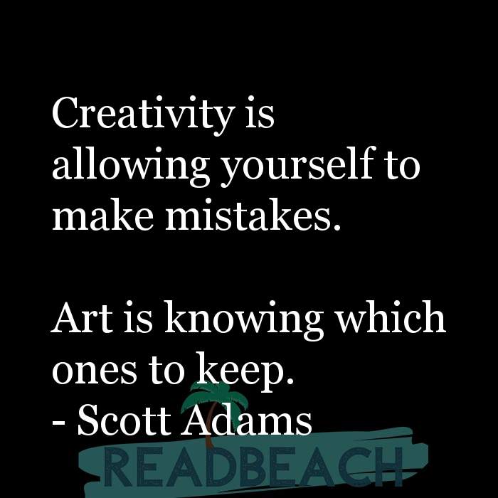 The artist is not a special kind of person, rather each person is a sp - Creativity is allowing yourself to make mistakes.
