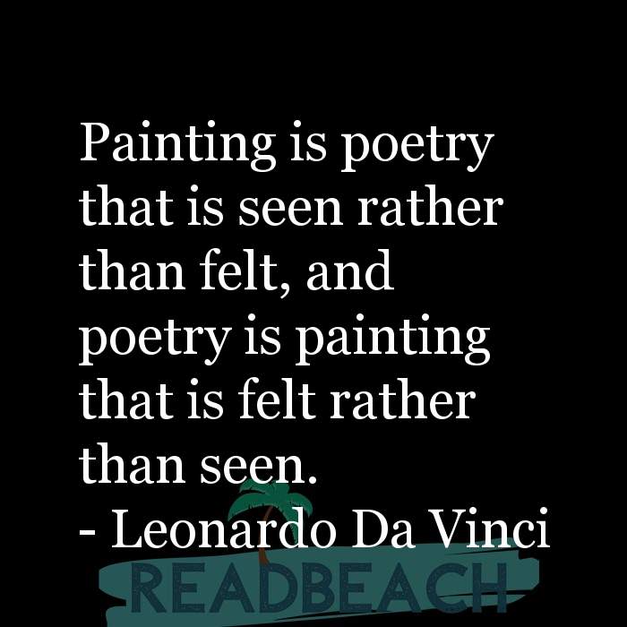 The artist is not a special kind of person, rather each person is a sp - Painting is poetry that is seen rather than felt, an