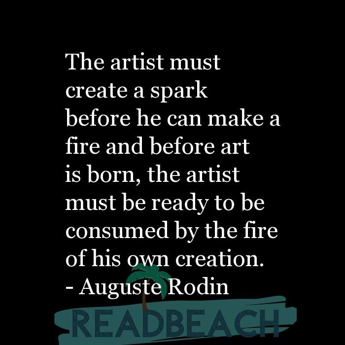 The artist is not a special kind of person, rather each person is a sp - The artist must create a spark before he can make a