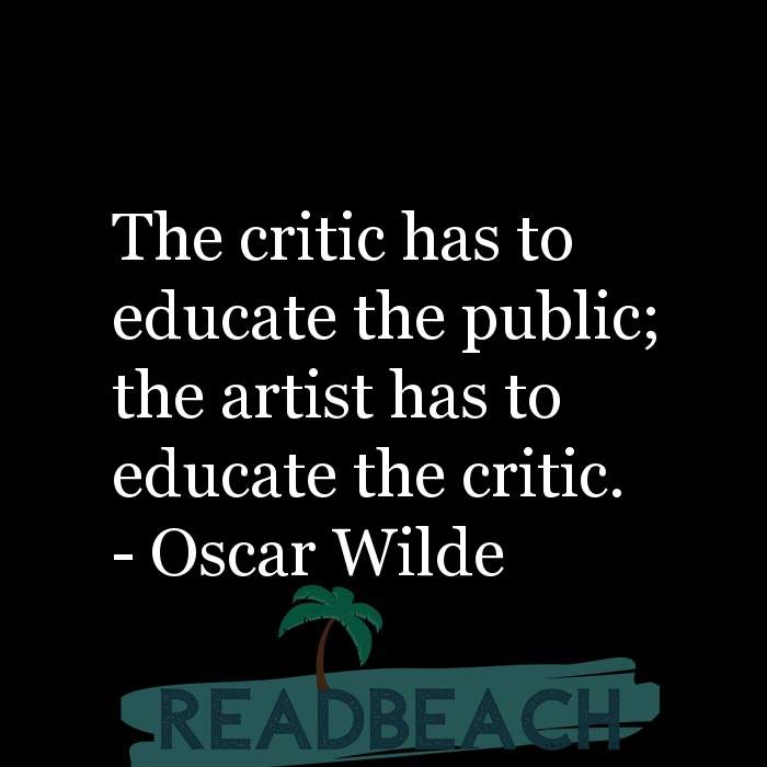 The artist is not a special kind of person, rather each person is a sp - The critic has to educate the public; the artist has