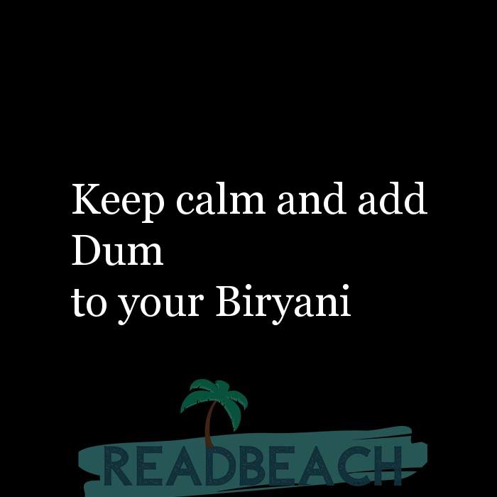 Keep calm and add Dum to your Biryani 