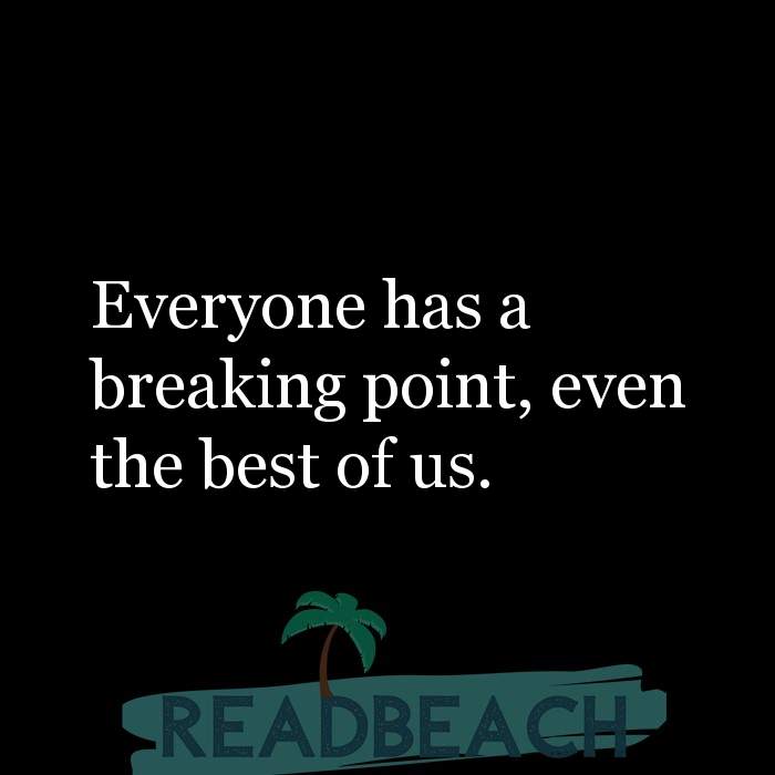 Everyone Has A Breaking Point, Even The Best Of Us. - Readbeach.com