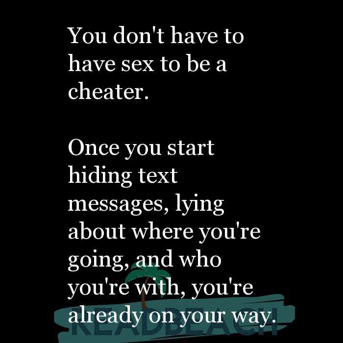 You don't have to have sex to be a cheater. Once you start ... -  