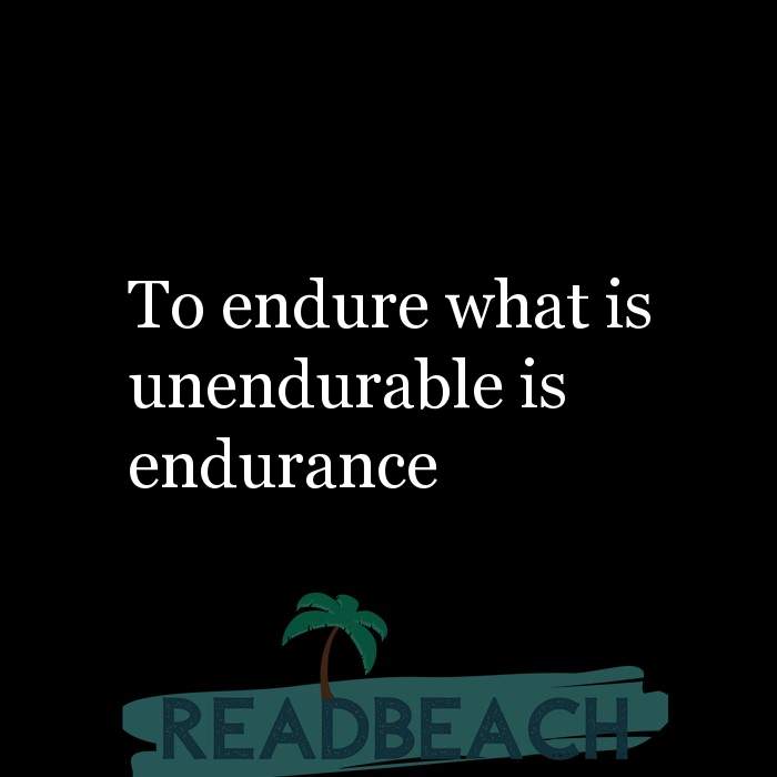 To endure what is is endurance - ReadBeach.com