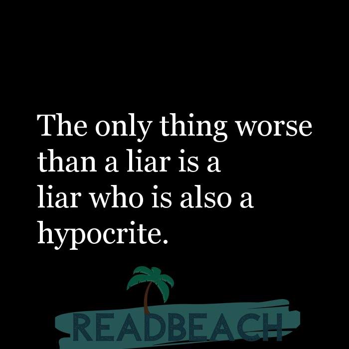 The only thing worse than a liar is a liar who is also a hypoc ... -  