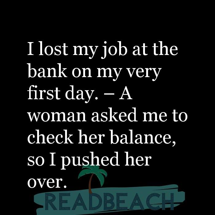 I lost my job at the bank on my very first day. – A woman as ... -  