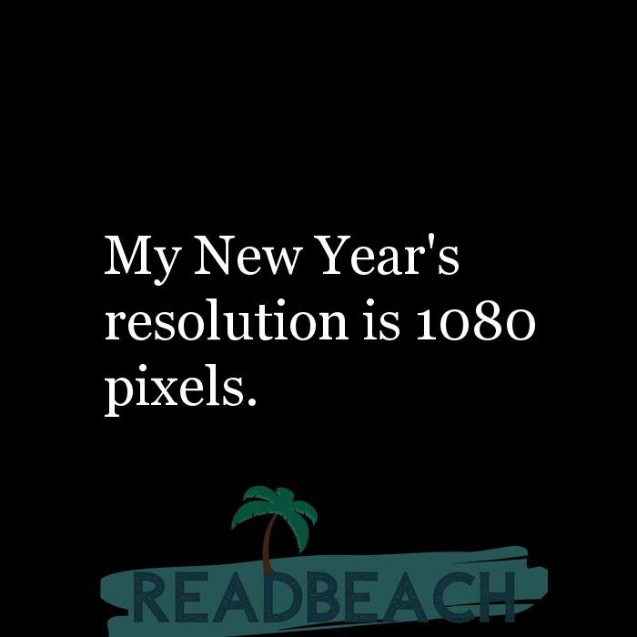 My New Year's resolution is 1080 pixels. 