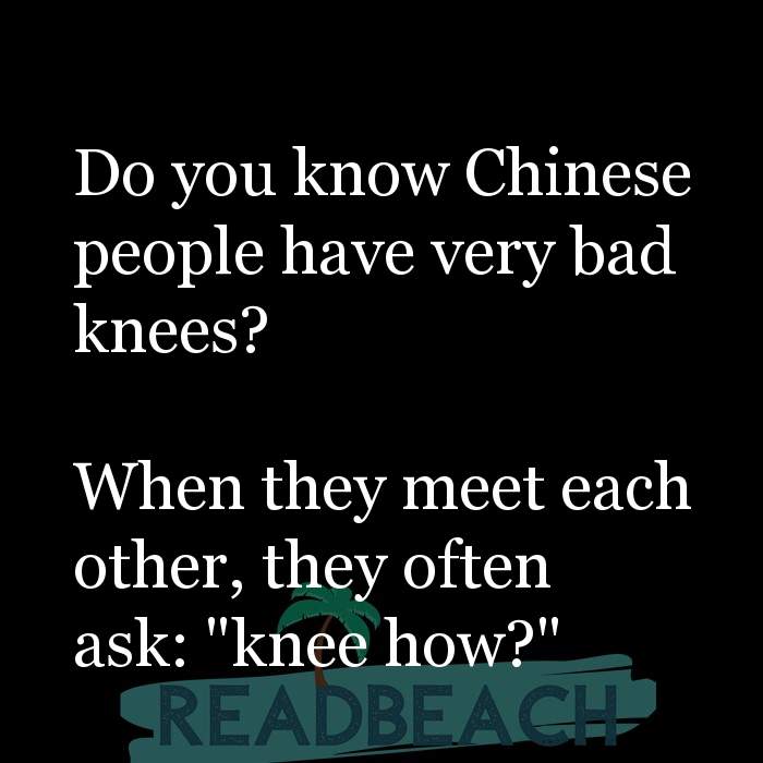 Do you know Chinese people have very bad knees? When they m ... -  