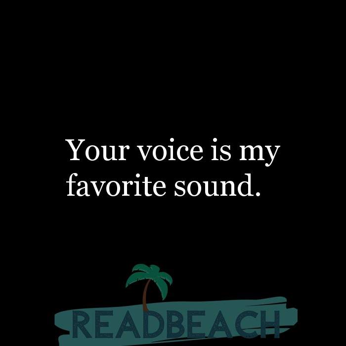 Your voice is my favorite sound. - ReadBeach.com