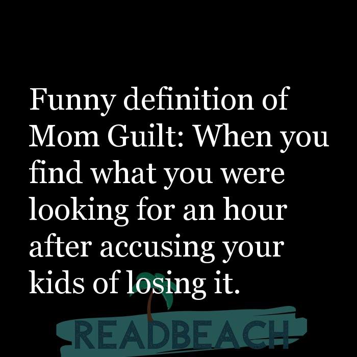 Funny definition of Mom Guilt: When you find what you were loo ... -  