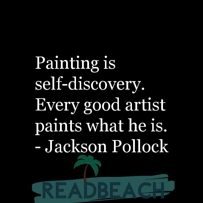 The artist is not a special kind of person, rather each person is a sp - Painting is self-discovery. Every good artist paints