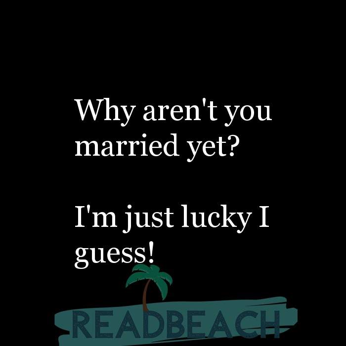 Why Aren't You Married Yet? I'm Just Lucky I Guess! - Readbeach.com